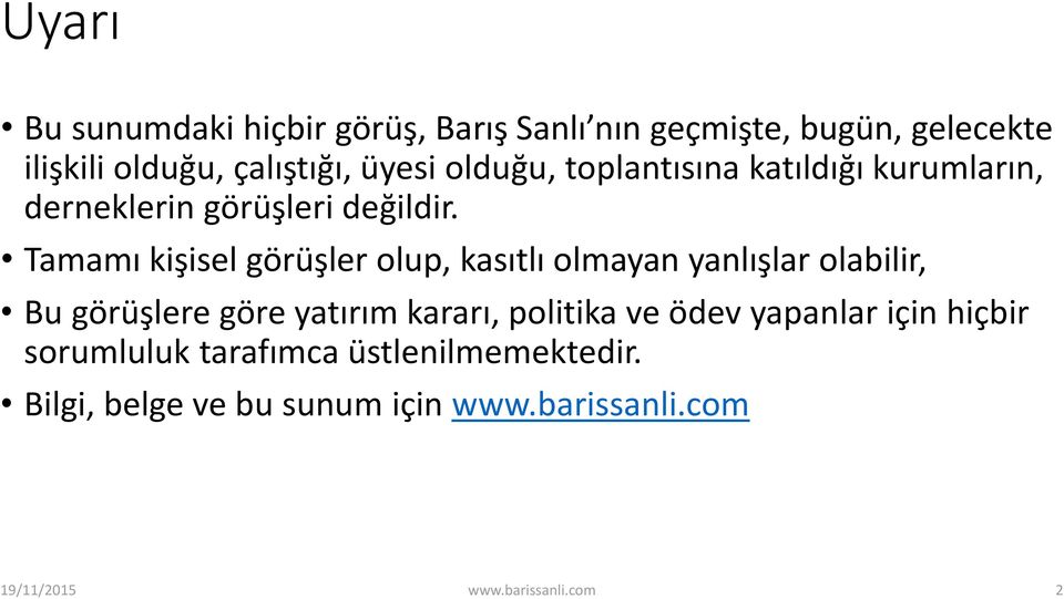 Tamamı kişisel görüşler olup, kasıtlı olmayan yanlışlar olabilir, Bu görüşlere göre yatırım kararı, politika