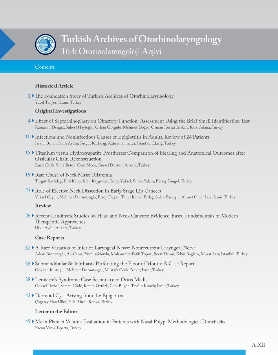 Adults, Review of 24 Patients İsrafil Orhan, Salih Aydın, Turgut Karlıdağ; Kahramanmaraş, İstanbul, Elazığ, Turkey Titanium versus Hydroxyapatite Prostheses: Comparison of Hearing and Anatomical