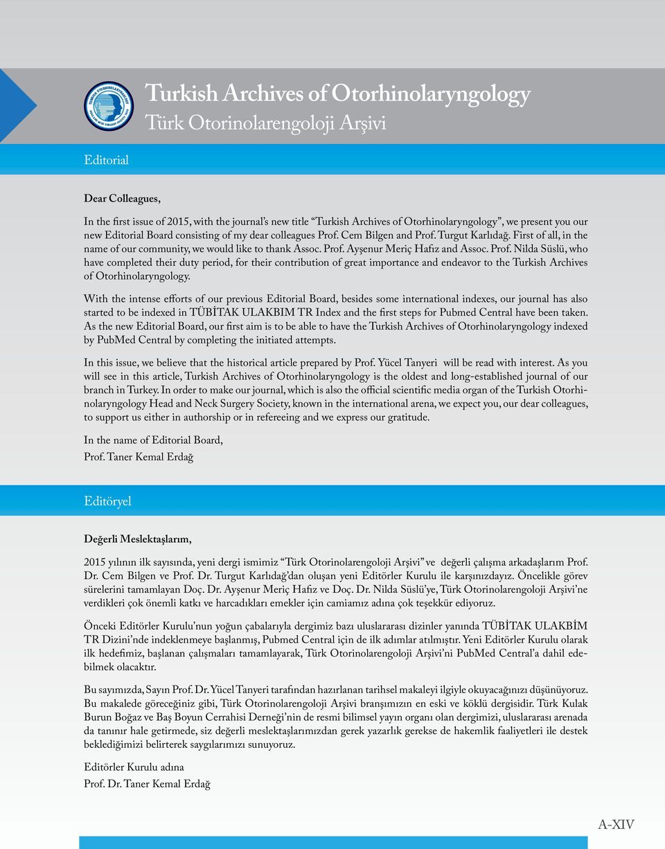 Ayşenur Meriç Hafız and Assoc. Prof. Nilda Süslü, who have completed their duty period, for their contribution of great importance and endeavor to the Turkish Archives of Otorhinolaryngology.