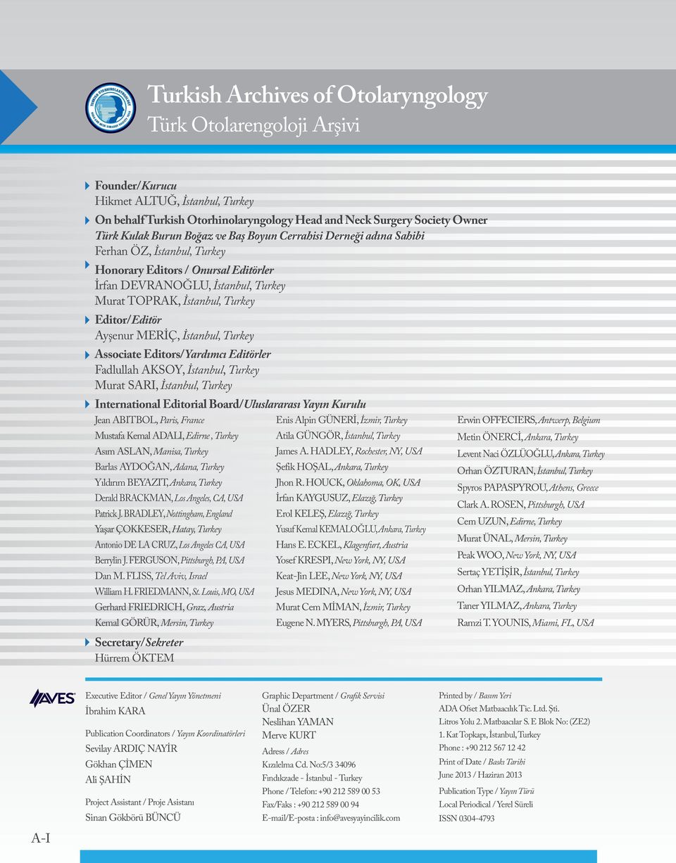 Editörler Fadlullah AKSOY, İstanbul, Turkey Murat SARI, İstanbul, Turkey International Editorial Board/Uluslararası Yayın Kurulu Jean ABITBOL, Paris, France Mustafa Kemal ADALI, Edirne, Turkey Asım