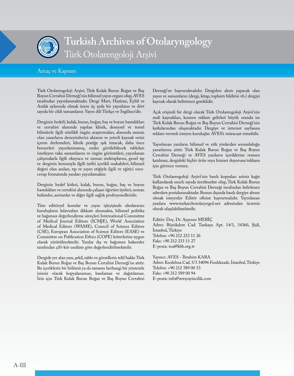 Derginin hedefi; kulak, burun, boğaz, baş ve boyun hastalıkları ve cerrahisi alanında yapılan klinik, deneysel ve temel bilimlerle ilgili nitelikli özgün araştırmaları, alanında uzman olan yazarların