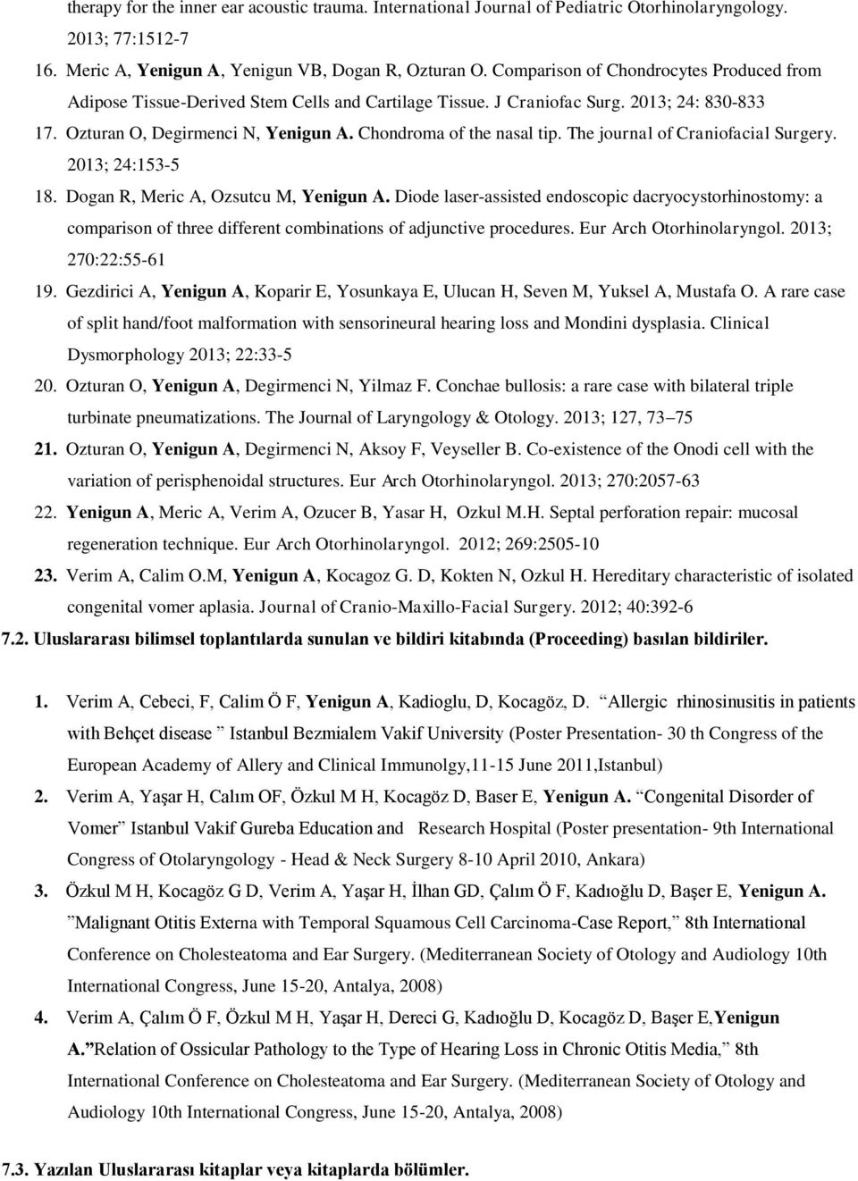 The journal of Craniofacial Surgery. 2013; 24:153-5 18. Dogan R, Meric A, Ozsutcu M, Yenigun A.