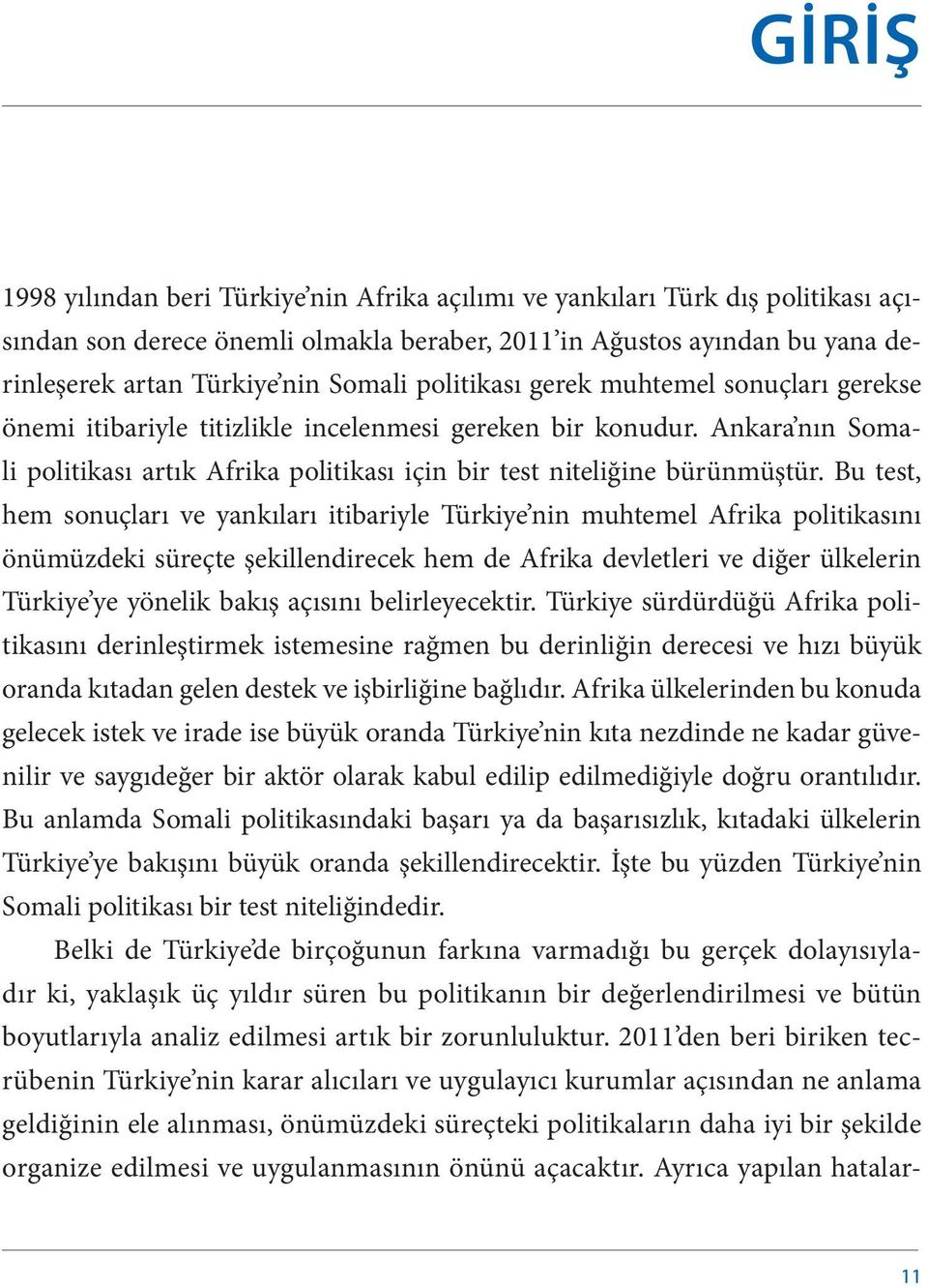 Bu test, hem sonuçları ve yankıları itibariyle Türkiye nin muhtemel Afrika politikasını önümüzdeki süreçte şekillendirecek hem de Afrika devletleri ve diğer ülkelerin Türkiye ye yönelik bakış açısını