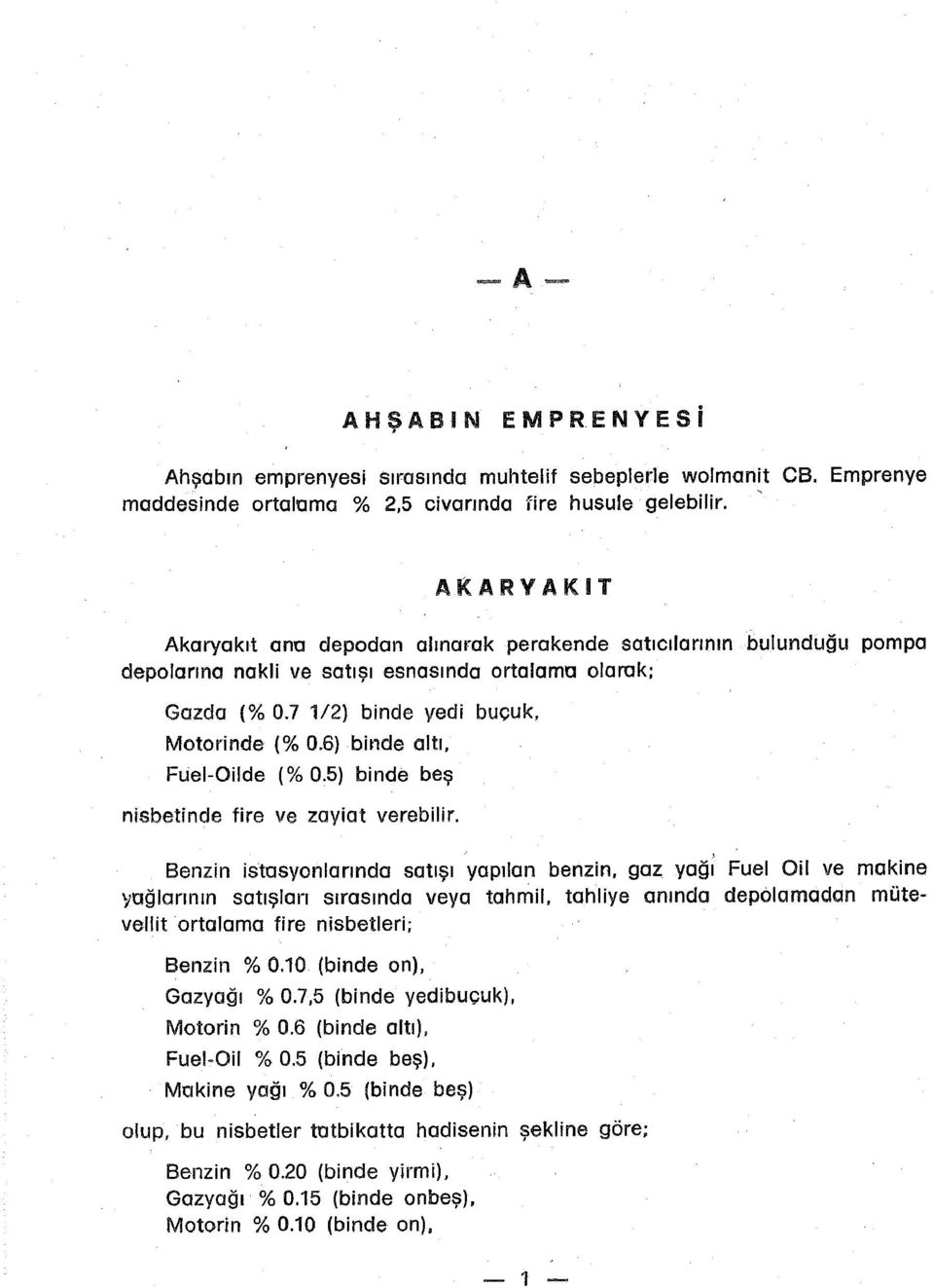 Benzin istasyonlarında satışı yapılan benzin, gaz yağı Fuel Oil ve makine yağlarının satışları sırasında veya tahmil, tahliye anında depolamadan mütevellit ortalama fire nisbetleri; Benzin % 0.