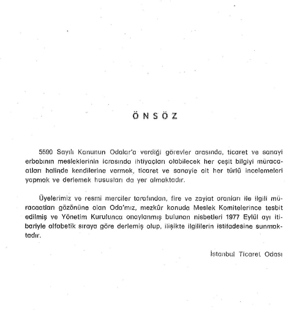 mereiler tarafından, fire ve zaylat oranları ile ilgili müracaatları gözönüne alan Oda'mız, mezkar konuda Meslek Komitelerince tesbit edilmiş ve Yönetim