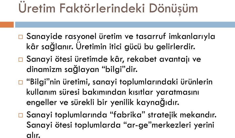 Bilgi nin üretimi, sanayi toplumlarındaki ürünlerin kullanım süresi bakımından kısıtlar yaratmasını engeller ve