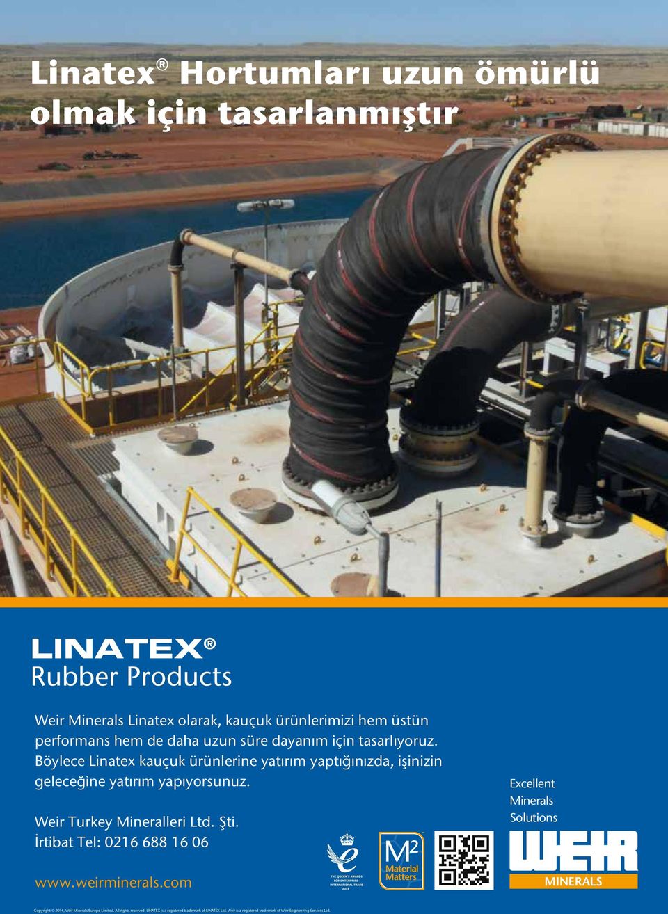 Böylece Linatex kauçuk ürünlerine yatırım yaptığınızda, işinizin geleceğine yatırım yapıyorsunuz. Weir Turkey Mineralleri Ltd. Şti.