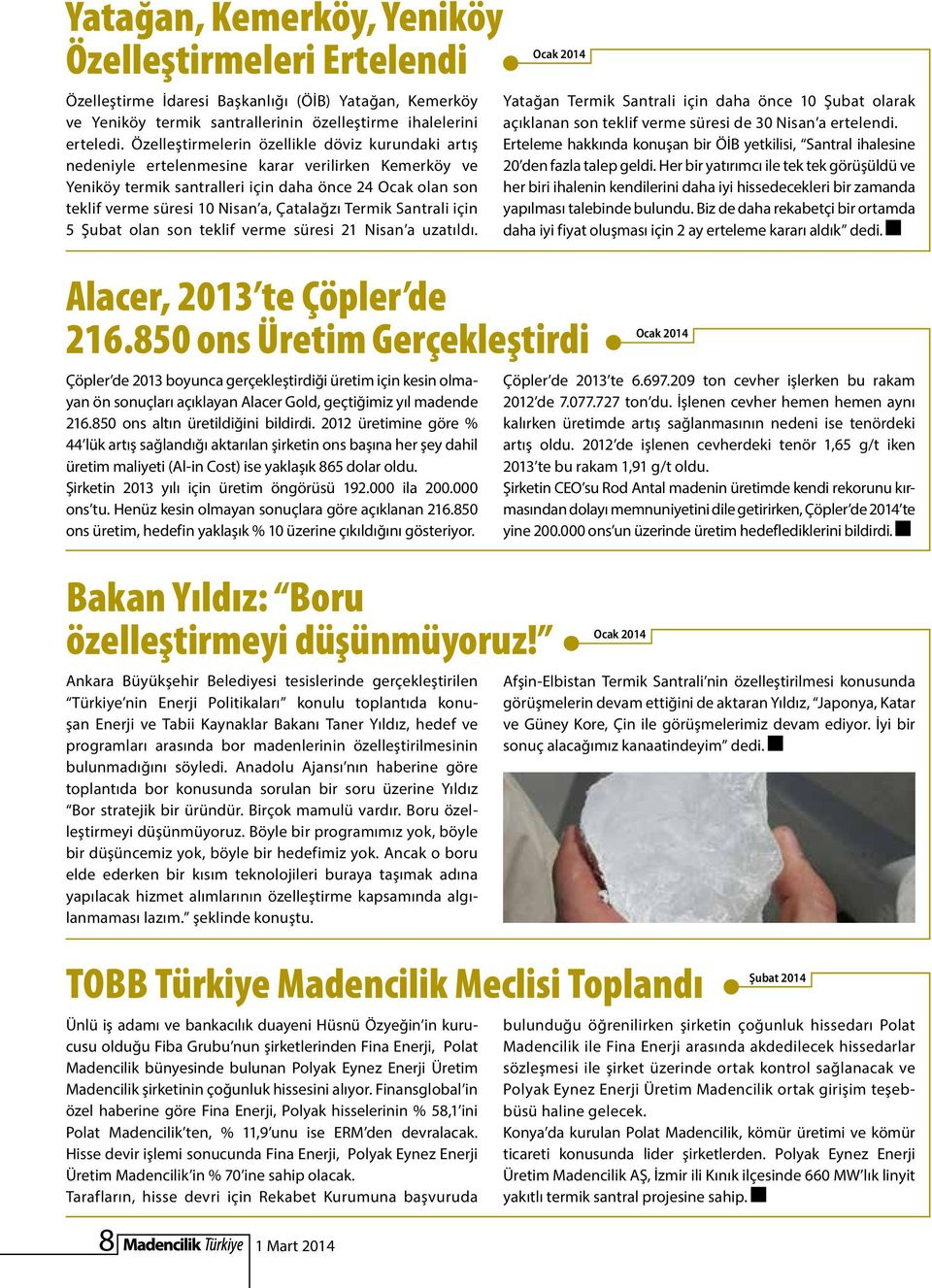 Çatalağzı Termik Santrali için 5 Şubat olan son teklif verme süresi 21 Nisan a uzatıldı. Alacer, 2013 te Çöpler de 216.