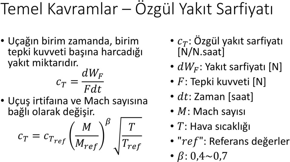 Uçuş irtifaına ve Mach sayısına bağlı olarak değişir.