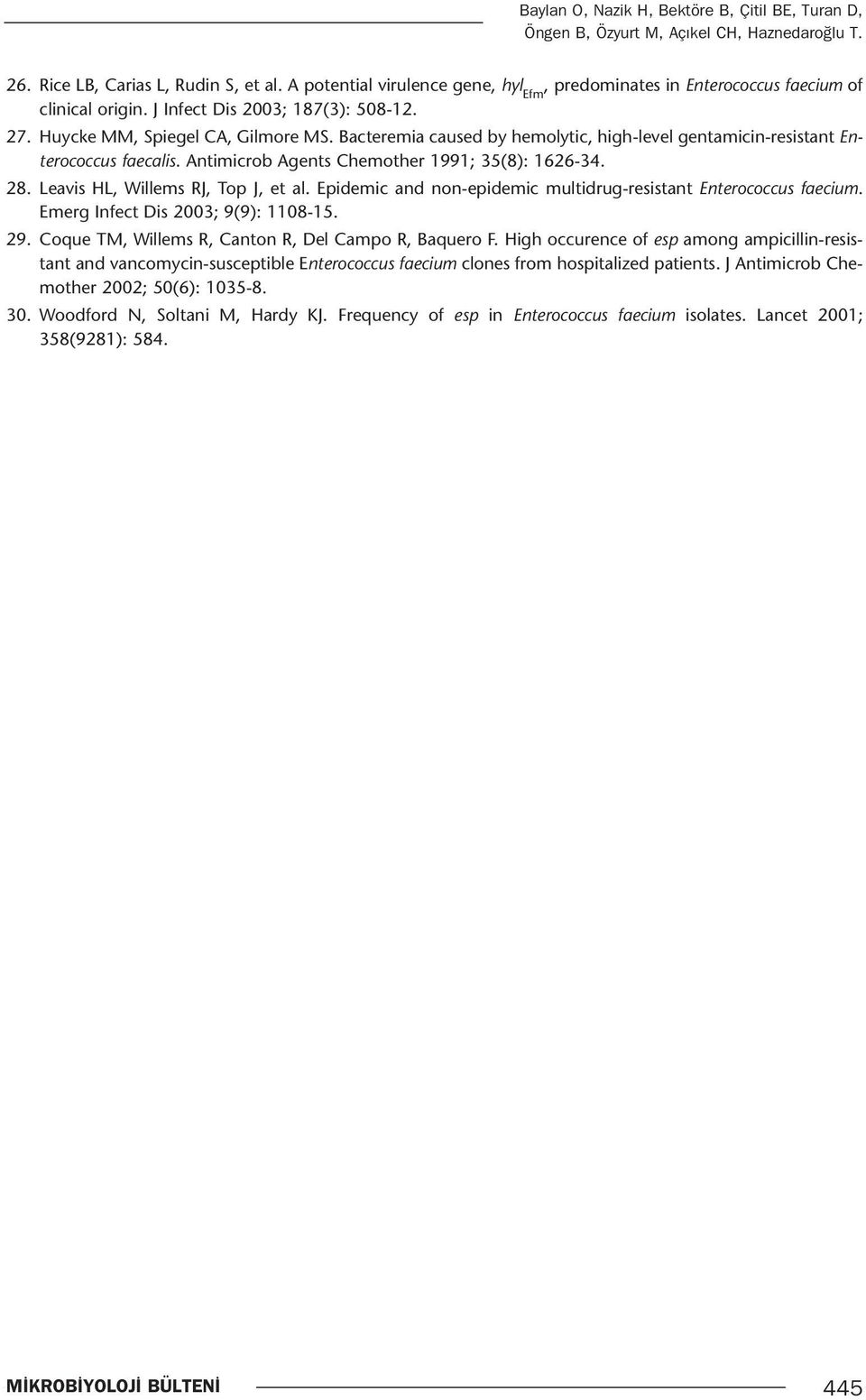 Bacteremia caused by hemolytic, high-level gentamicin-resistant Enterococcus faecalis. Antimicrob Agents Chemother 1991; 35(8): 1626-34. 28. Leavis HL, Willems RJ, Top J, et al.