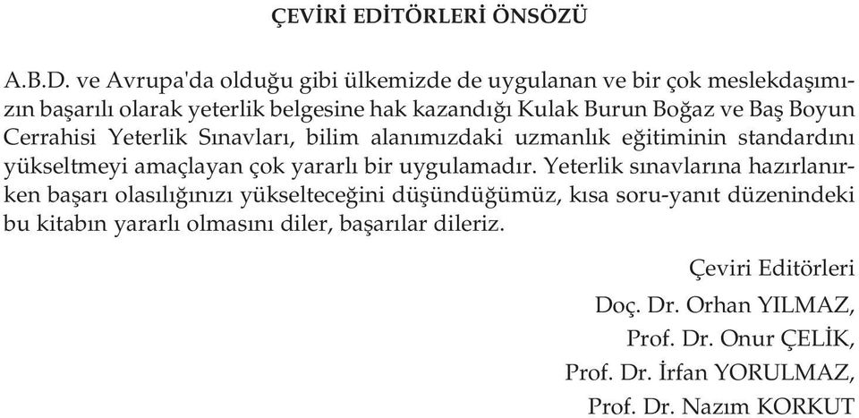 ve Avrupa'da oldu u gibi ülkemizde de uygulanan ve bir çok meslekdafl m - z n baflar l olarak yeterlik belgesine hak kazand Kulak Burun Bo az ve