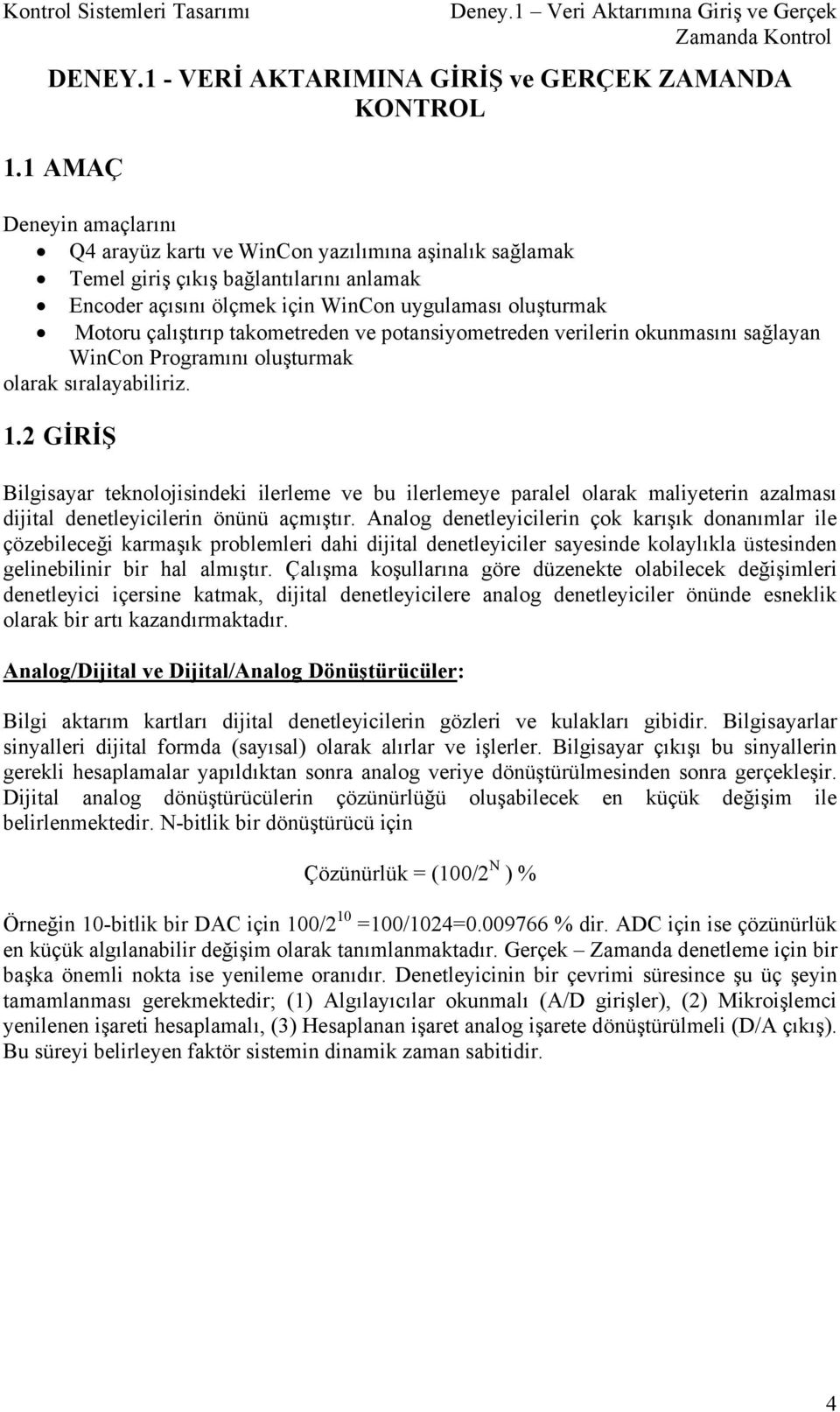 takometreden ve potansiyometreden verilerin okunmasını sağlayan WinCon Programını oluşturmak olarak sıralayabiliriz. 1.