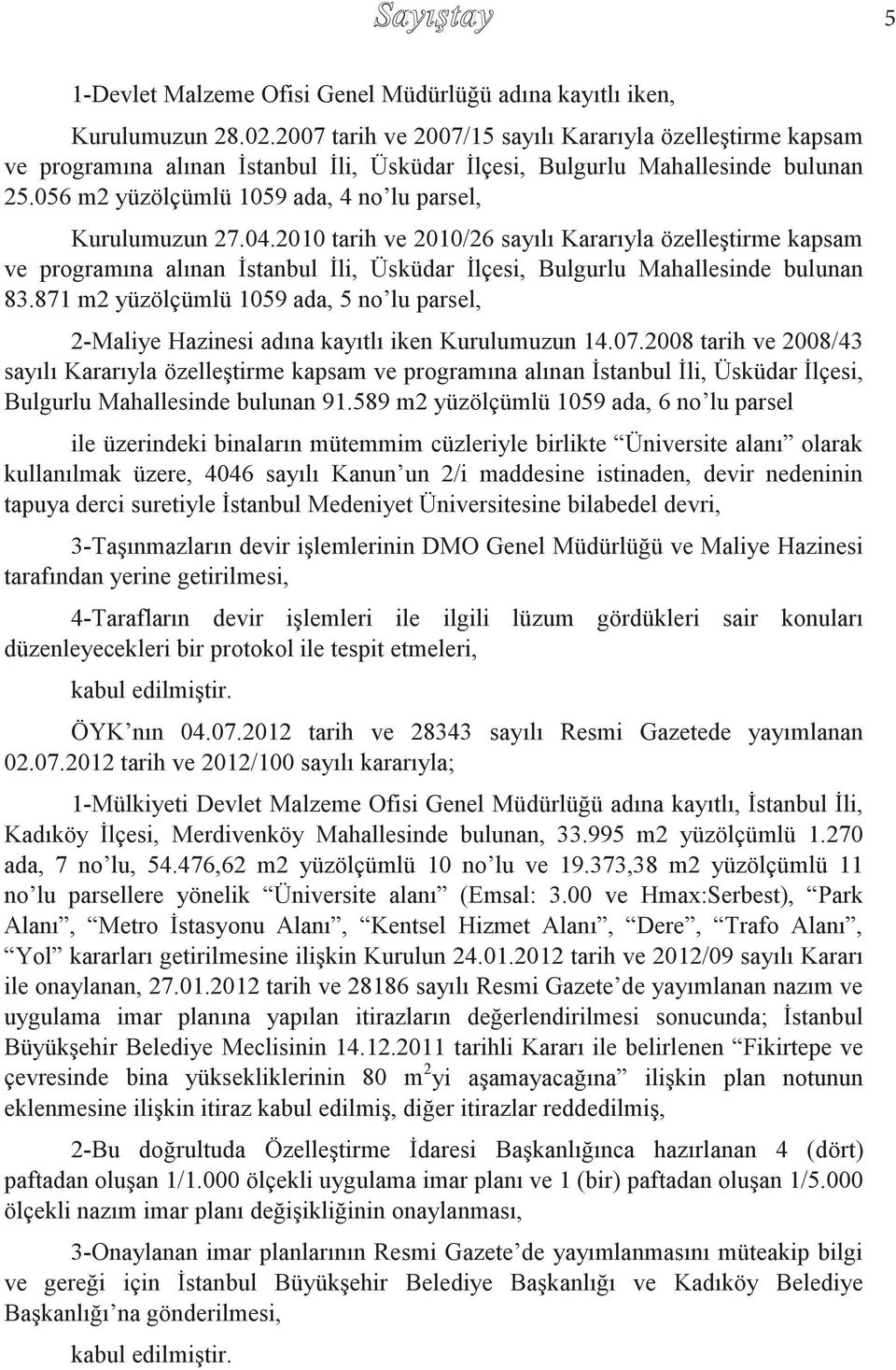 056 m2 yüzölçümlü 1059 ada, 4 no lu parsel, Kurulumuzun 27.04.