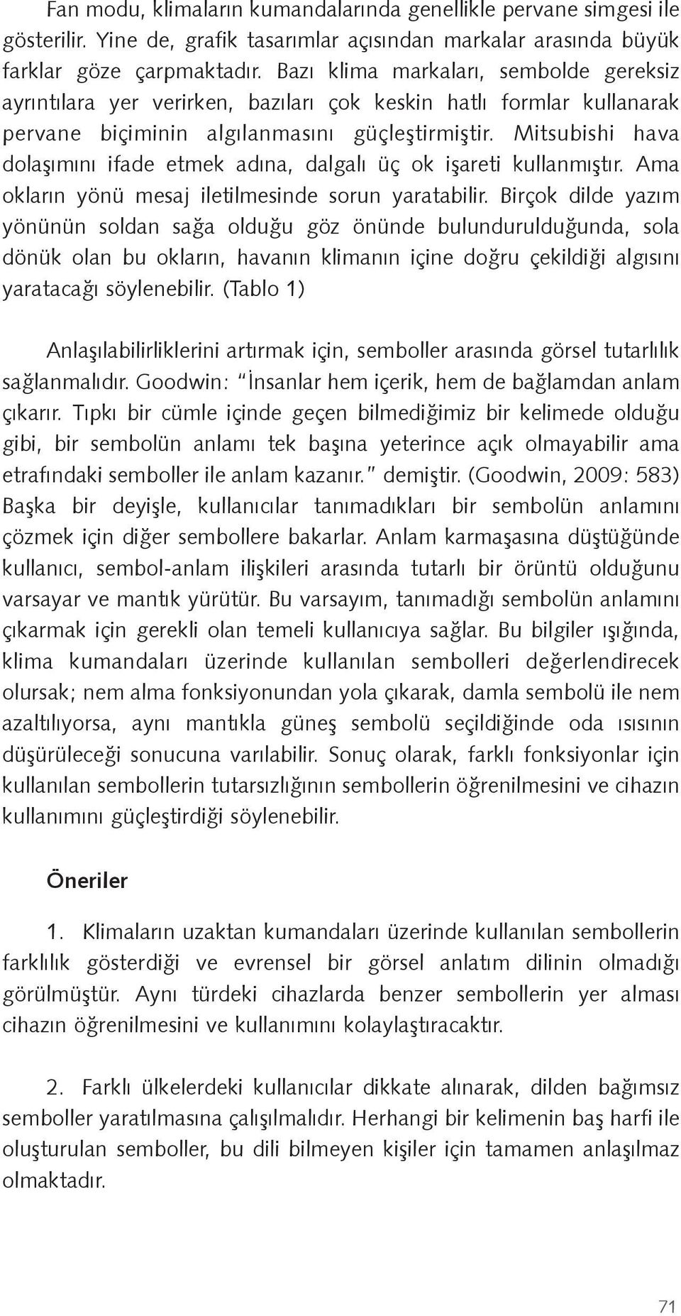 Mitsubishi hava dola ımını ifade etmek adına, dalgalı üç ok i areti kullanmı tır. Ama okların yönü mesaj iletilmesinde sorun yaratabilir.