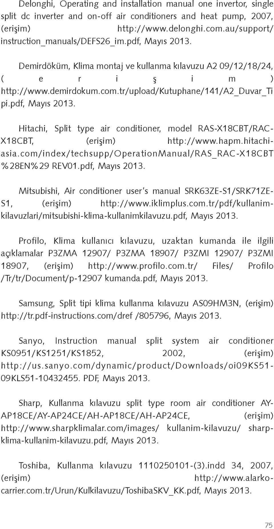 pdf, Mayıs 2013. Hitachi, Split type air conditioner, model RAS-X18CBT/RAC- X18CBT, (eri im) http://www.hapm.hitachiasia.com/index/techsupp/operationmanual/ras_rac-x18cbt %28EN%29 REV01.