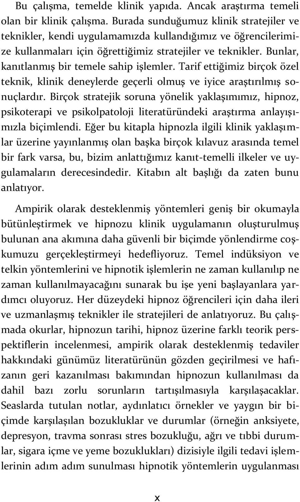 Bunlar, kanıtlanmış bir temele sahip işlemler. Tarif ettiğimiz birçok özel teknik, klinik deneylerde geçerli olmuş ve iyice araştırılmış sonuçlardır.