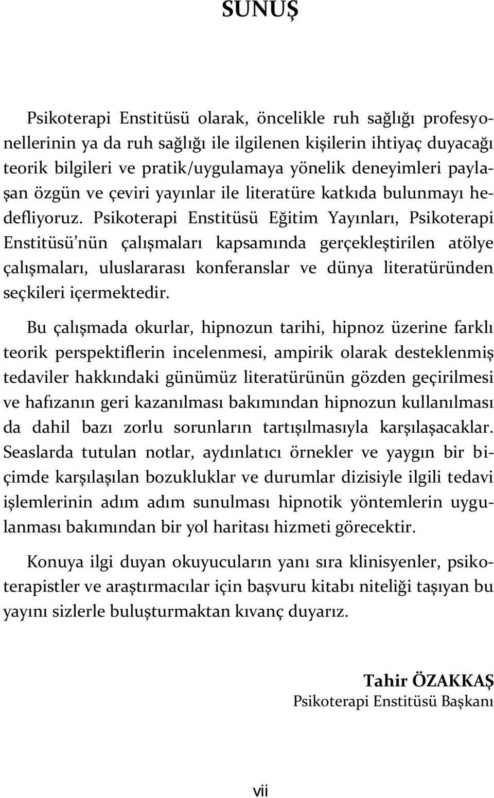 Psikoterapi Enstitüsü Eğitim Yayınları, Psikoterapi Enstitüsü nün çalışmaları kapsamında gerçekleştirilen atölye çalışmaları, uluslararası konferanslar ve dünya literatüründen seçkileri içermektedir.