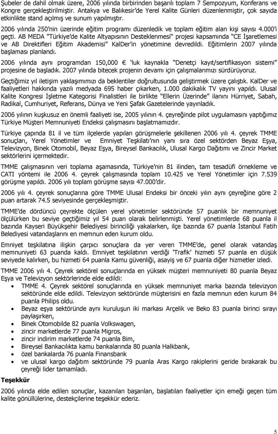 2006 yılında 250 nin üzerinde eğitim programı düzenledik ve toplam eğitim alan kiģi sayısı 4.000 i geçti.