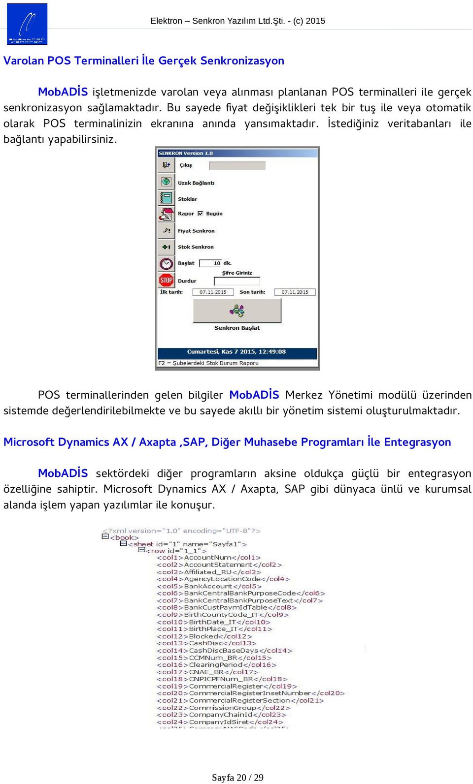 POS terminallerinden gelen bilgiler MobADİS Merkez Yönetimi modülü üzerinden sistemde değerlendirilebilmekte ve bu sayede akıllı bir yönetim sistemi oluşturulmaktadır.