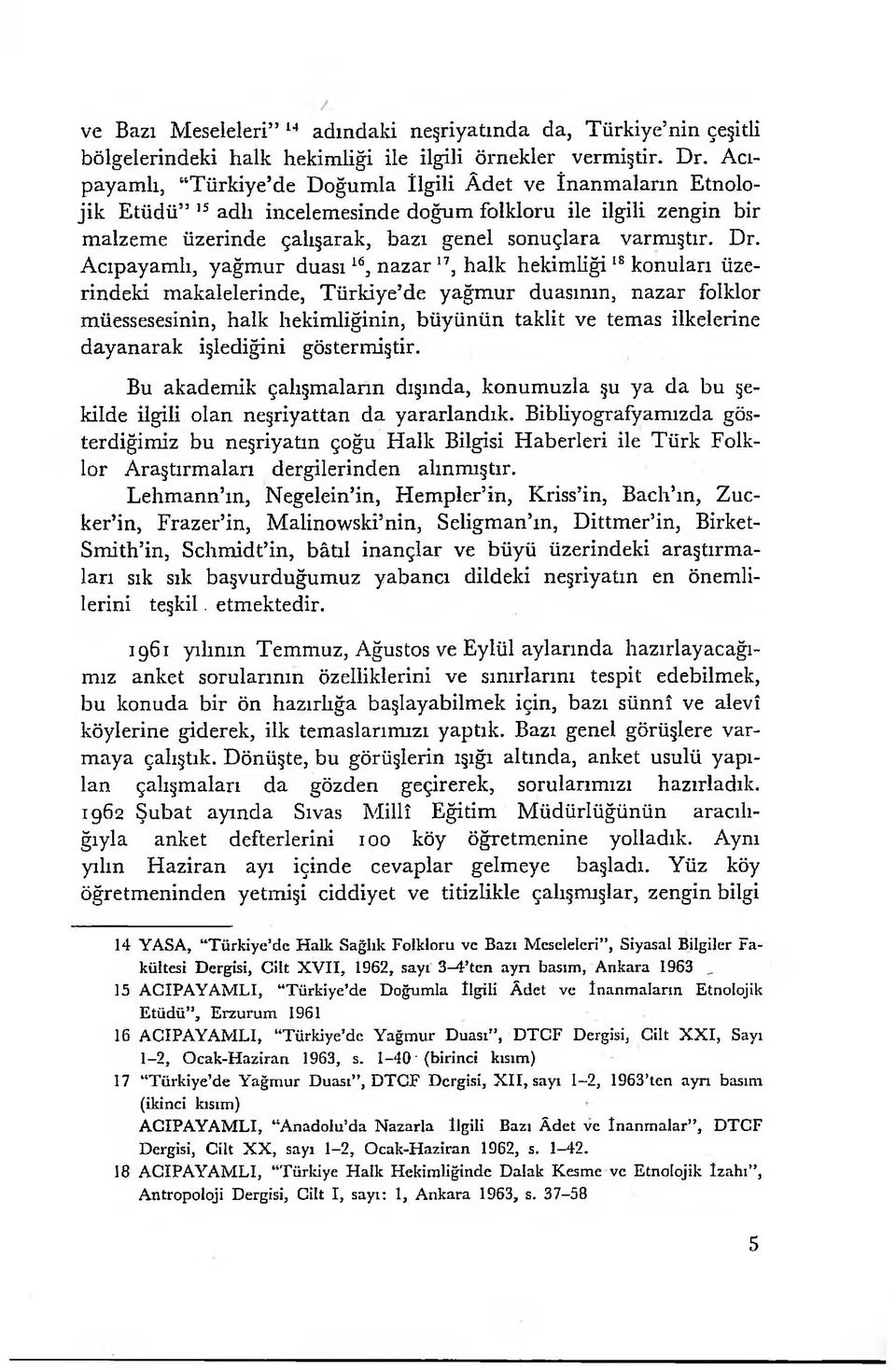 Acıpayamlı, yağmur duasılö, nazar 17 18, halk hekimliği15 konuları üzerindeki makalelerinde, Türkiye de yağmur duasının, nazar folklor müessesesinin, halk hekimliğinin, büyünün taklit ve temas