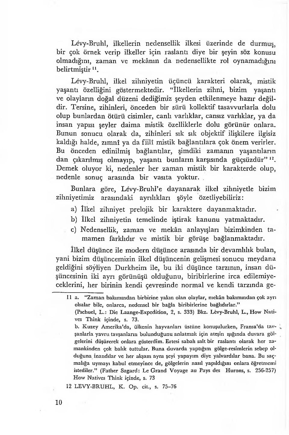 İlkellerin zihni, bizim yaşantı ve olayların doğal düzeni dediğimiz şeyden etkilenmeye hazır değildir.