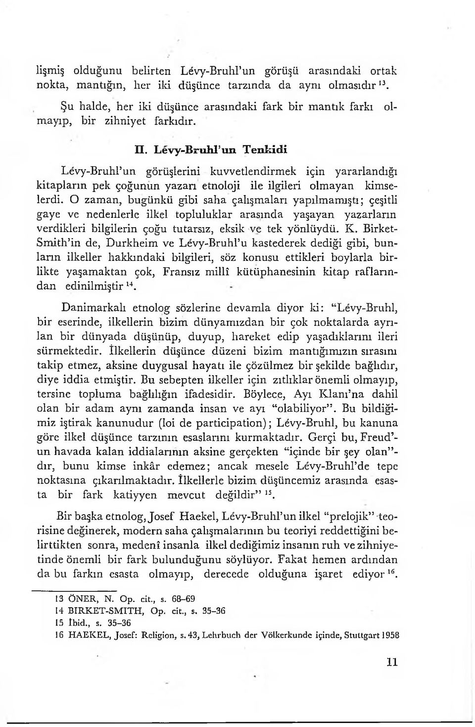 Levy-Bruhl un Tenkidi Levy-Bruhl un görüşlerini kuvvetlendirmek için yararlandığı kitapların pek çoğunun yazarı etnoloji ile ilgileri olmayan kimselerdi.