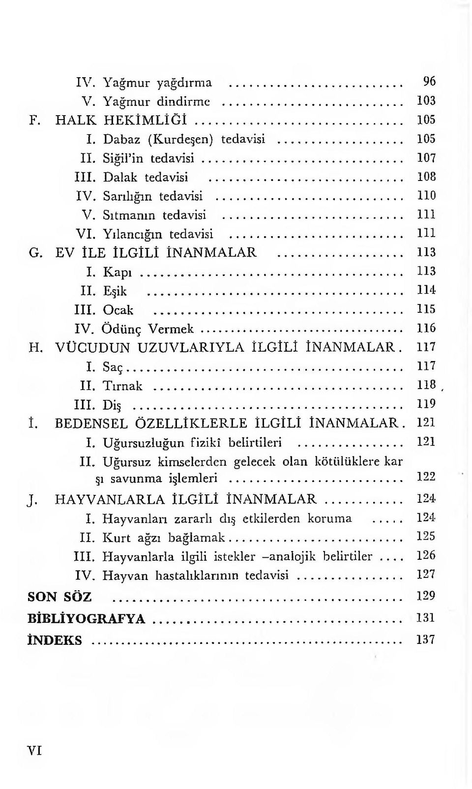 VÜCUDUN U ZU V LARIY LA İLGİLİ İN AN M ALAR. 117 I. S aç... 117 II. Tırnak... 118, III. Diş... 119 İ. BEDENSEL ÖZELLİKLERLE İLGİLİ İN AN M ALAR. 121 I. Uğursuzluğun fizikî belirtileri... 121 II.