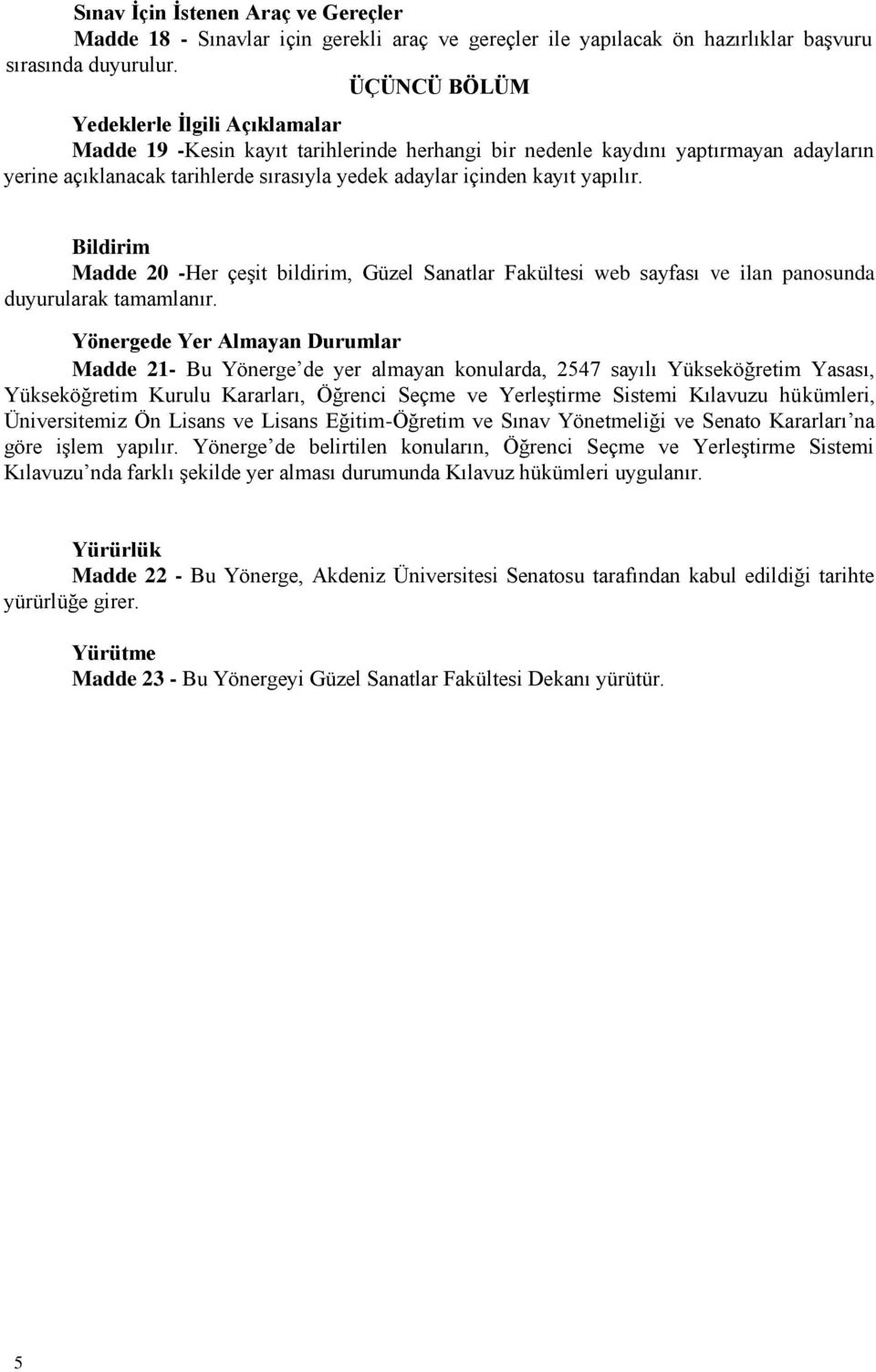 yapılır. Bildirim Madde 20 -Her çeşit bildirim, Güzel Sanatlar Fakültesi web sayfası ve ilan panosunda duyurularak tamamlanır.