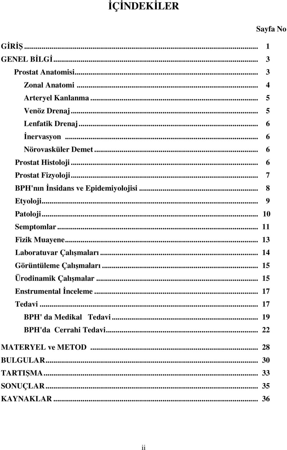 .. 10 Semptomlar... 11 Fizik Muayene... 13 Laboratuvar Çalımaları... 14 Görüntüleme Çalımaları... 15 Ürodinamik Çalımalar... 15 Enstrumental nceleme.