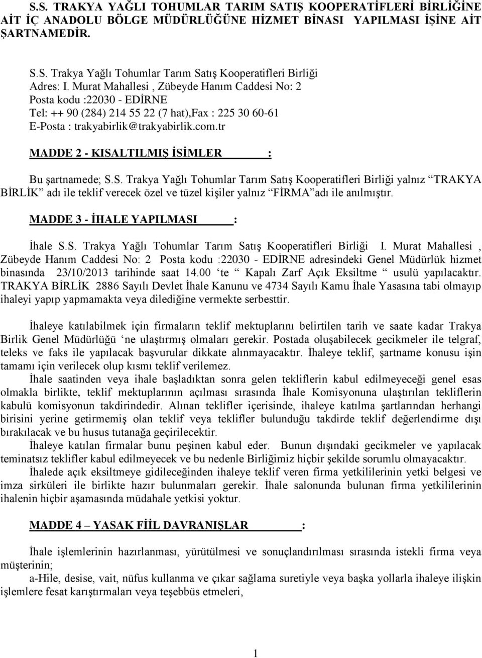 tr MADDE 2 - KISALTILMIŞ İSİMLER : Bu şartnamede; S.S. Trakya Yağlı Tohumlar Tarım Satış Kooperatifleri Birliği yalnız TRAKYA BİRLİK adı ile teklif verecek özel ve tüzel kişiler yalnız FİRMA adı ile anılmıştır.