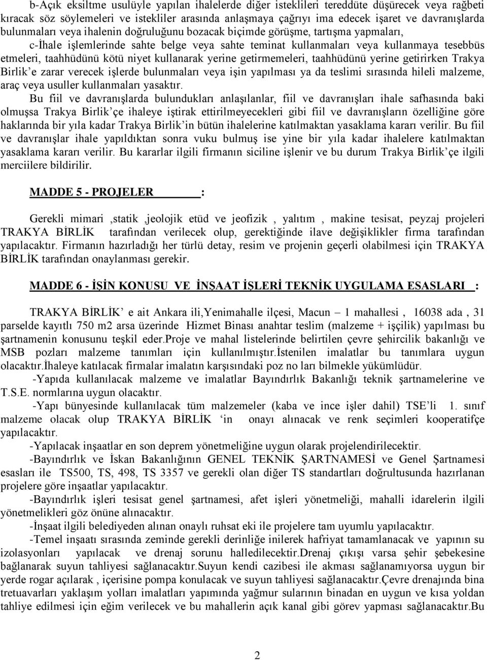 niyet kullanarak yerine getirmemeleri, taahhüdünü yerine getirirken Trakya Birlik e zarar verecek işlerde bulunmaları veya işin yapılması ya da teslimi sırasında hileli malzeme, araç veya usuller