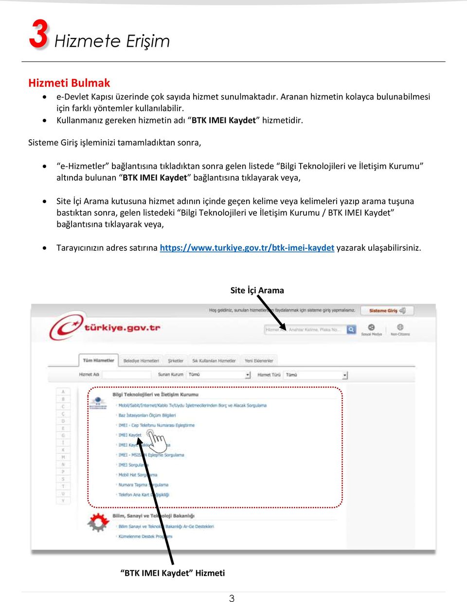 Sisteme Giriş işleminizi tamamladıktan sonra, e-hizmetler bağlantısına tıkladıktan sonra gelen listede Bilgi Teknolojileri ve İletişim Kurumu altında bulunan BTK IMEI Kaydet bağlantısına