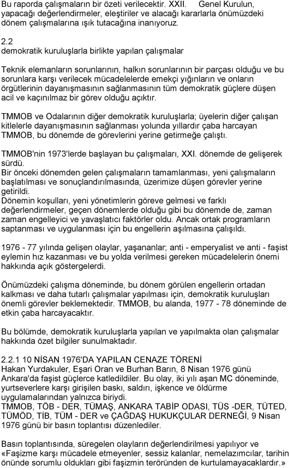 onlarõn örgütlerinin dayanõşmasõnõn sağlanmasõnõn tüm demokratik güçlere düşen acil ve kaçõnõlmaz bir görev olduğu açõktõr.