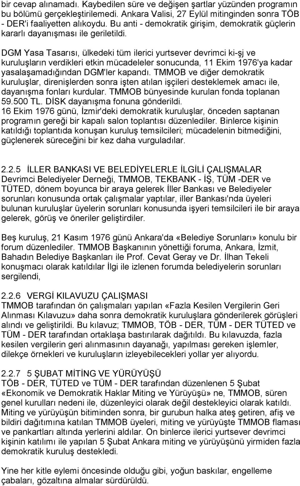 DGM Yasa Tasarõsõ, ülkedeki tüm ilerici yurtsever devrimci ki-şj ve kuruluşlarõn verdikleri etkin mücadeleler sonucunda, 11 Ekim 1976'ya kadar yasalaşamadõğõndan DGM'ler kapandõ.