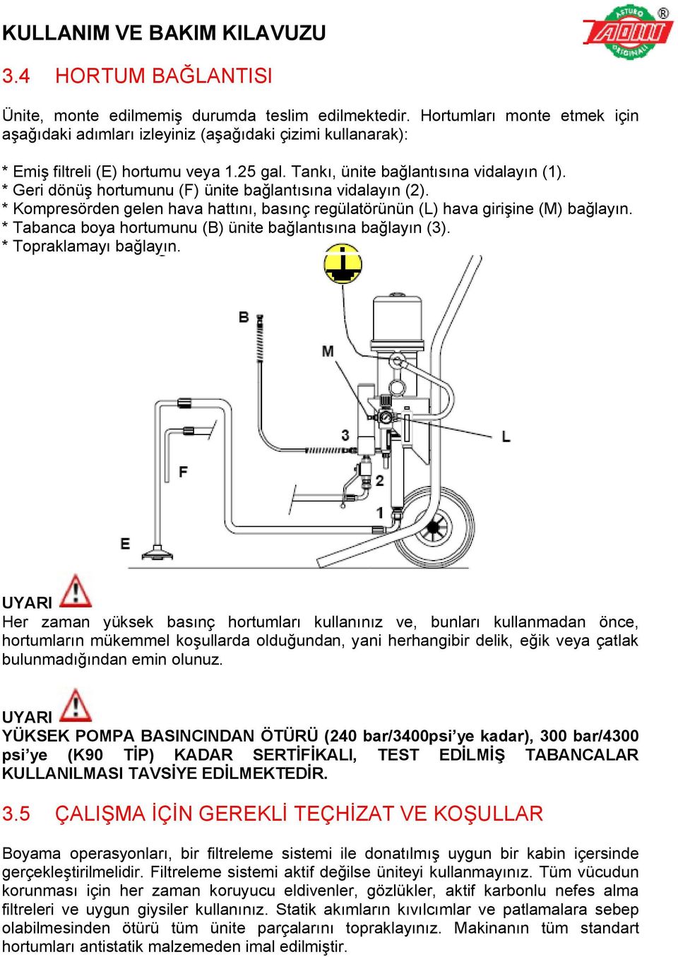 * Tabanca boya hortumunu (B) ünite bağlantısına bağlayın (3). * Topraklamayı bağlayın.