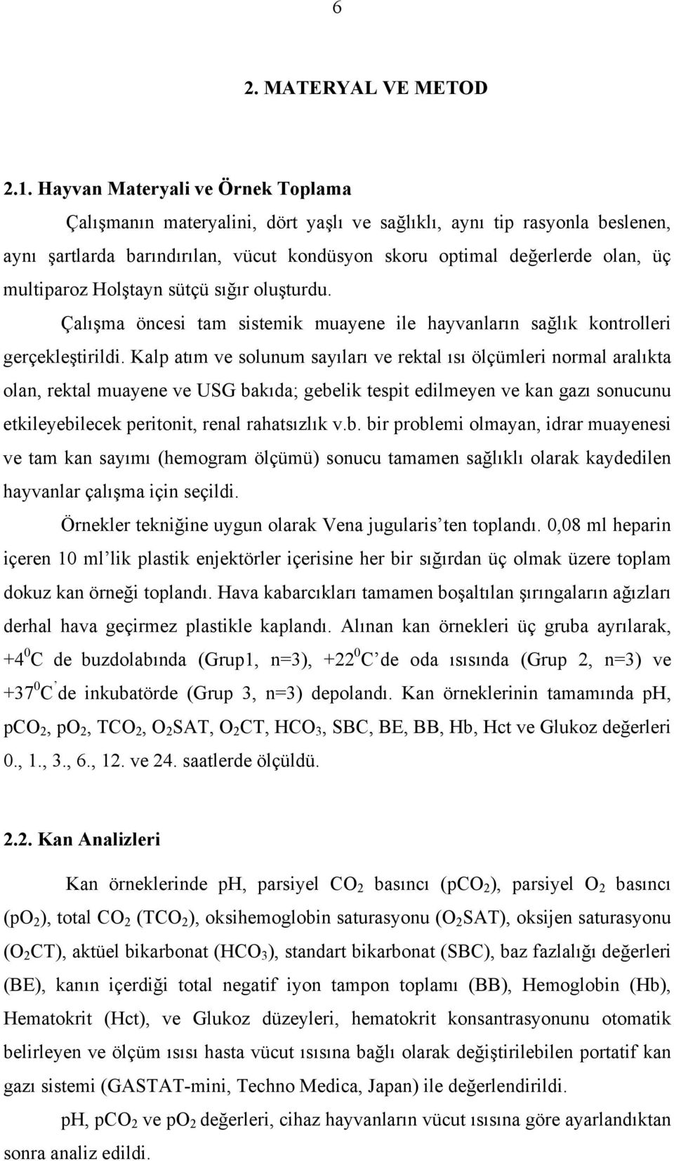 Holştayn sütçü sığır oluşturdu. Çalışma öncesi tam sistemik muayene ile hayvanların sağlık kontrolleri gerçekleştirildi.