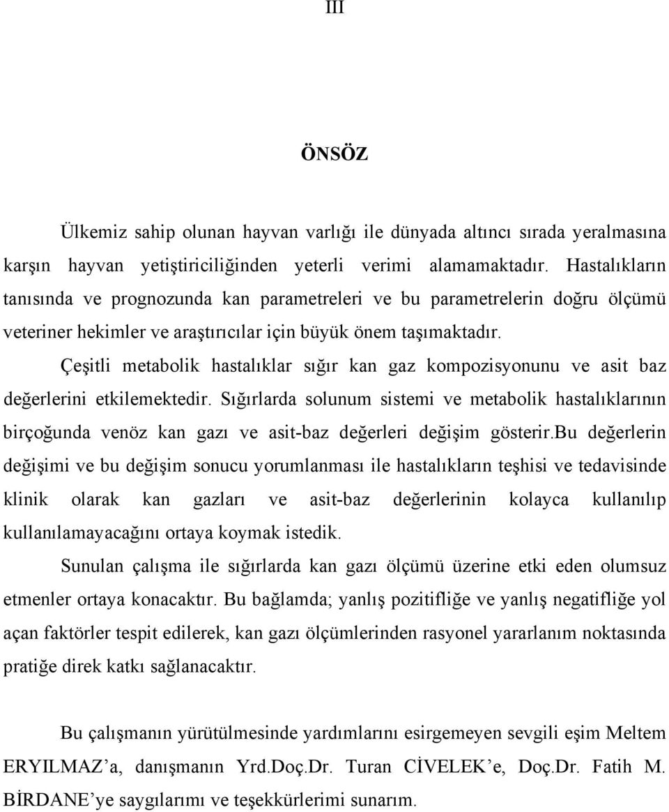 Çeşitli metabolik hastalıklar sığır kan gaz kompozisyonunu ve asit baz değerlerini etkilemektedir.