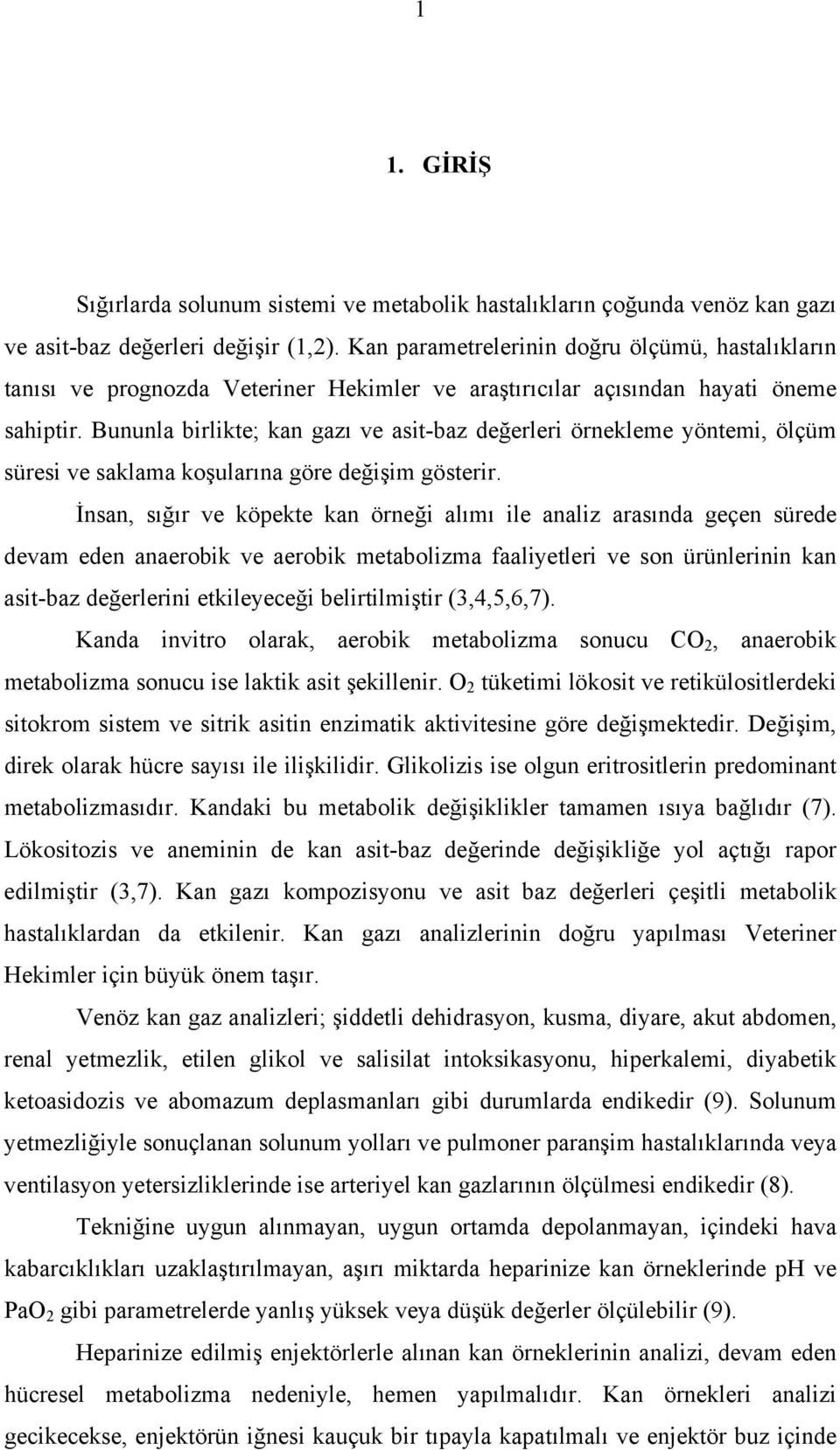 Bununla birlikte; kan gazı ve asit-baz değerleri örnekleme yöntemi, ölçüm süresi ve saklama koşularına göre değişim gösterir.