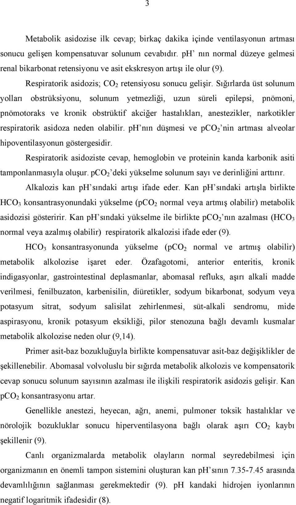 Sığırlarda üst solunum yolları obstrüksiyonu, solunum yetmezliği, uzun süreli epilepsi, pnömoni, pnömotoraks ve kronik obstrüktif akciğer hastalıkları, anestezikler, narkotikler respiratorik asidoza