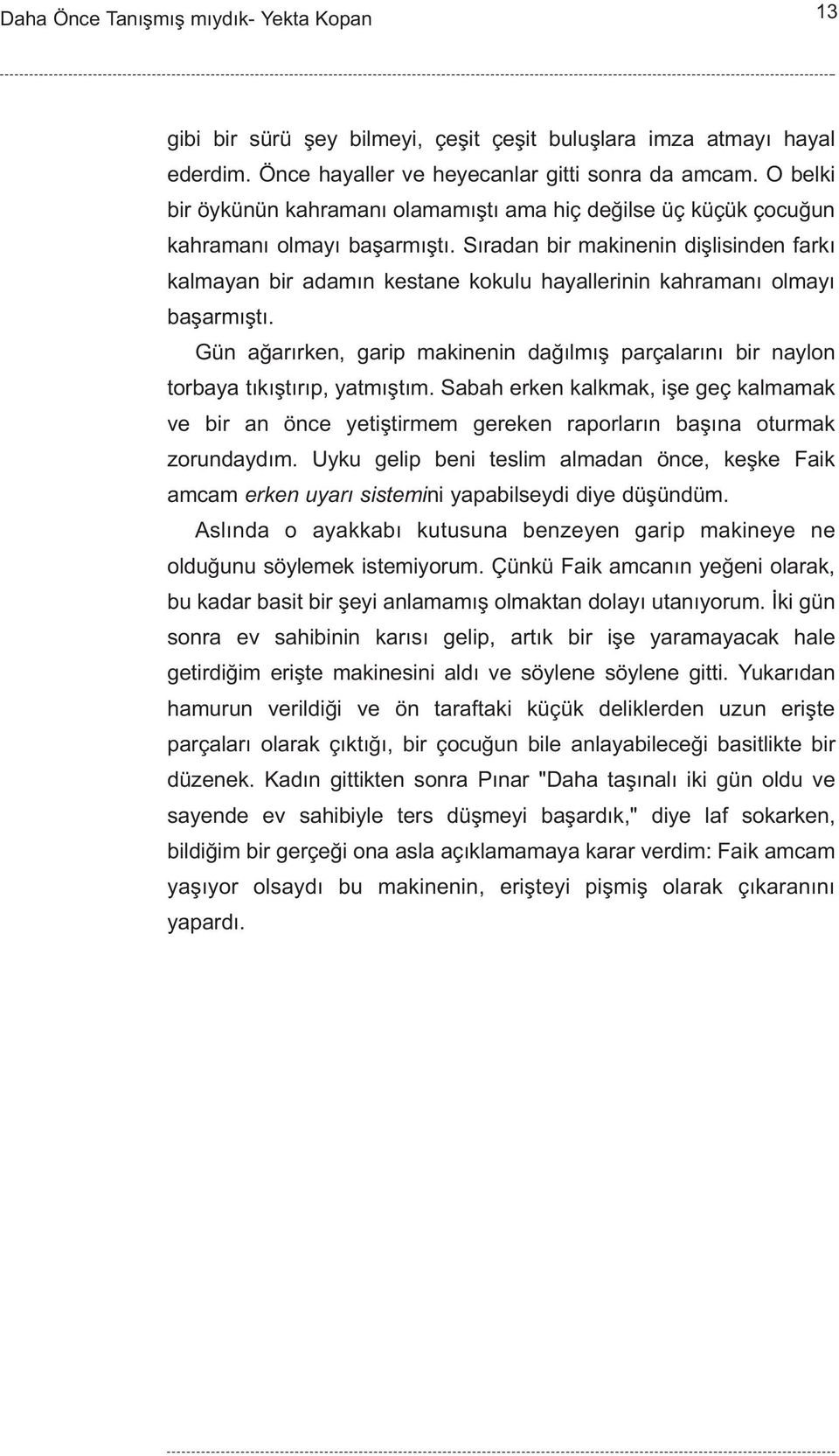 Sýradan bir makinenin diþlisinden farký kalmayan bir adamýn kestane kokulu hayallerinin kahramaný olmayý baþarmýþtý.