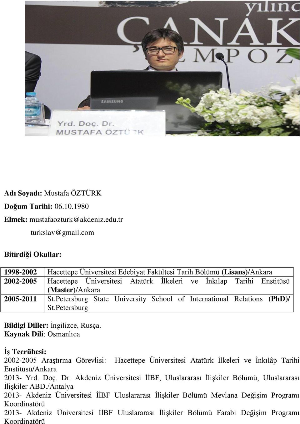 2005-2011 St.Petersburg State University School of International Relations (PhD)/ St.Petersburg Bildigi Diller: İngilizce, Rusça.