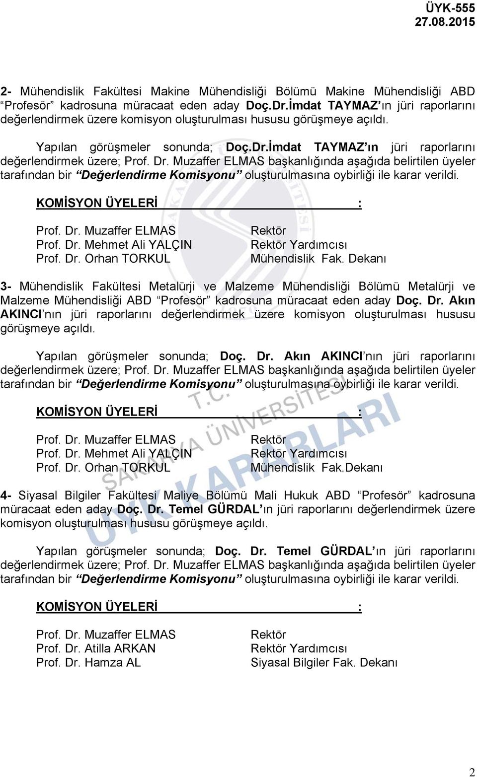 İmdat TAYMAZ ın jüri raporlarını değerlendirmek üzere; başkanlığında aşağıda belirtilen üyeler Prof. Dr. Mehmet Ali YALÇIN Prof. Dr. Orhan TORKUL Mühendislik Fak.