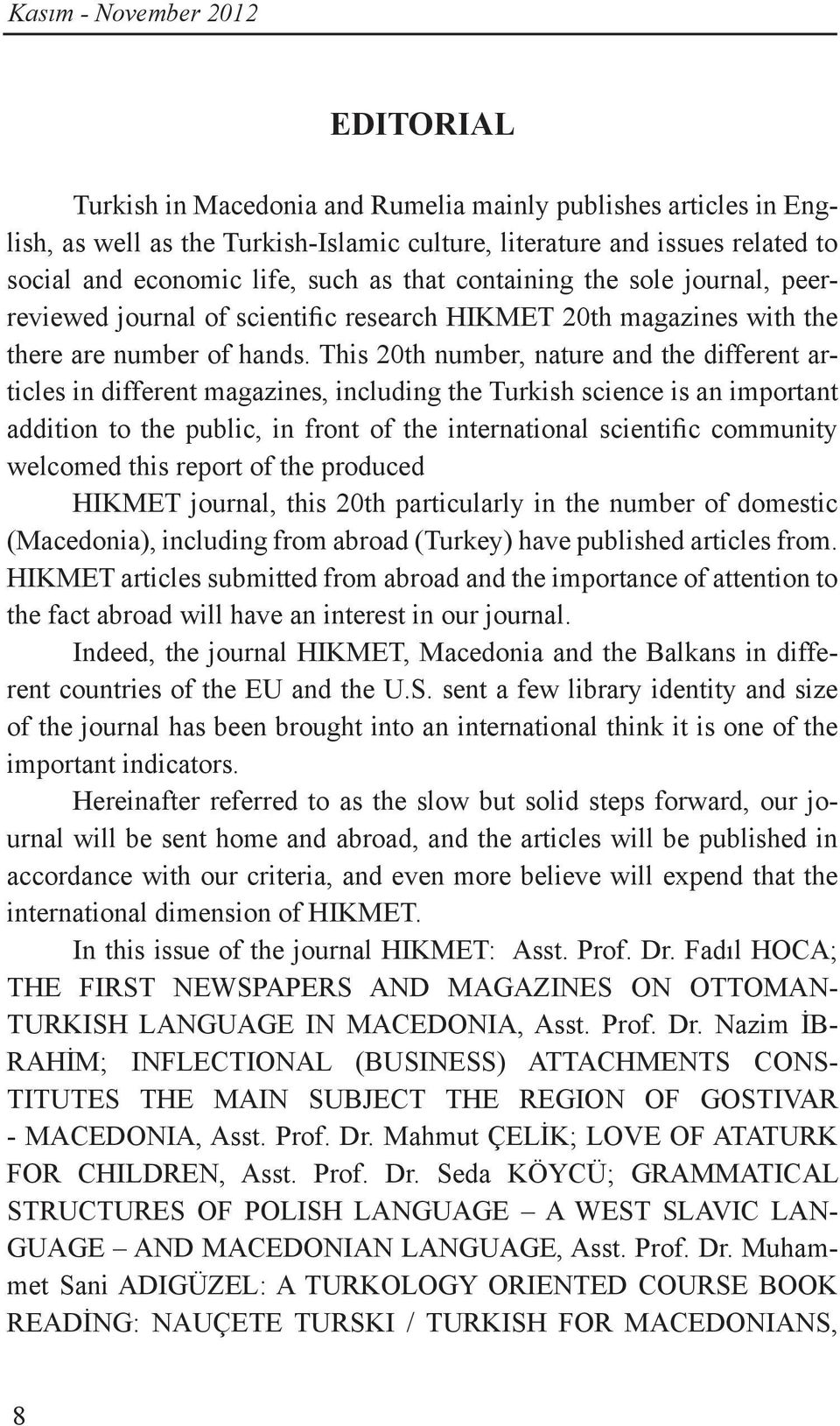 This 20th number, nature and the different articles in different magazines, including the Turkish science is an important addition to the public, in front of the international scientific community