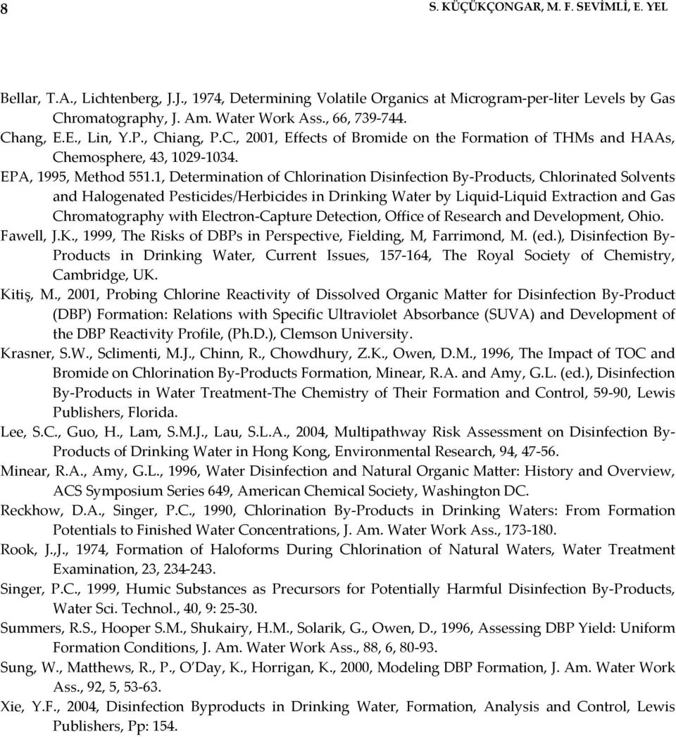 , Determination of Chlorination Disinfection By Products, Chlorinated Solvents and Halogenated Pesticides/Herbicides in Drinking Water by Liquid Liquid Extraction and Gas Chromatography with Electron