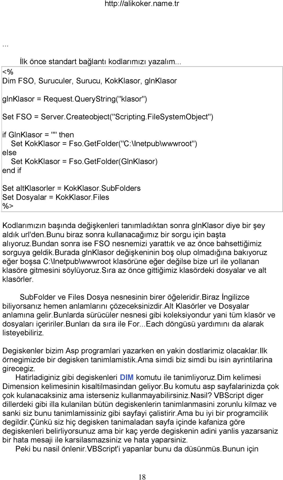 SubFolders Set Dosyalar = KokKlasor.Files Kodlarımızın başında değişkenleri tanımladıktan sonra glnklasor diye bir şey aldık url'den.bunu biraz sonra kullanacağımız bir sorgu için başta alıyoruz.