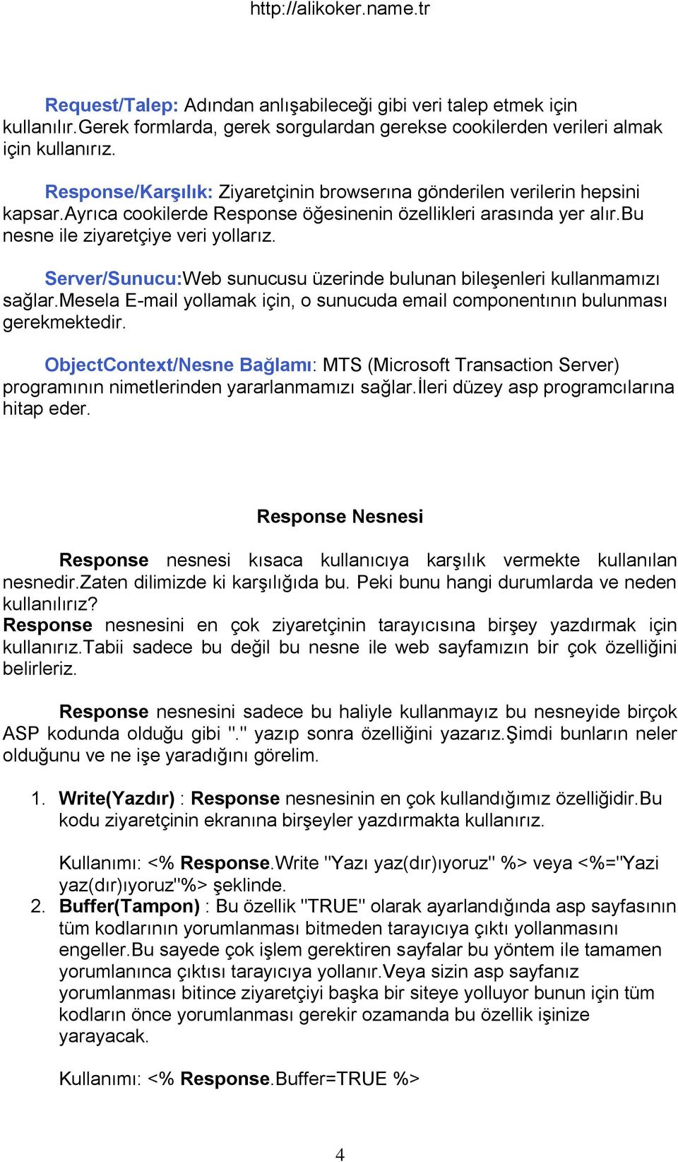 Server/Sunucu:Web sunucusu üzerinde bulunan bileşenleri kullanmamızı sağlar.mesela E-mail yollamak için, o sunucuda email componentının bulunması gerekmektedir.