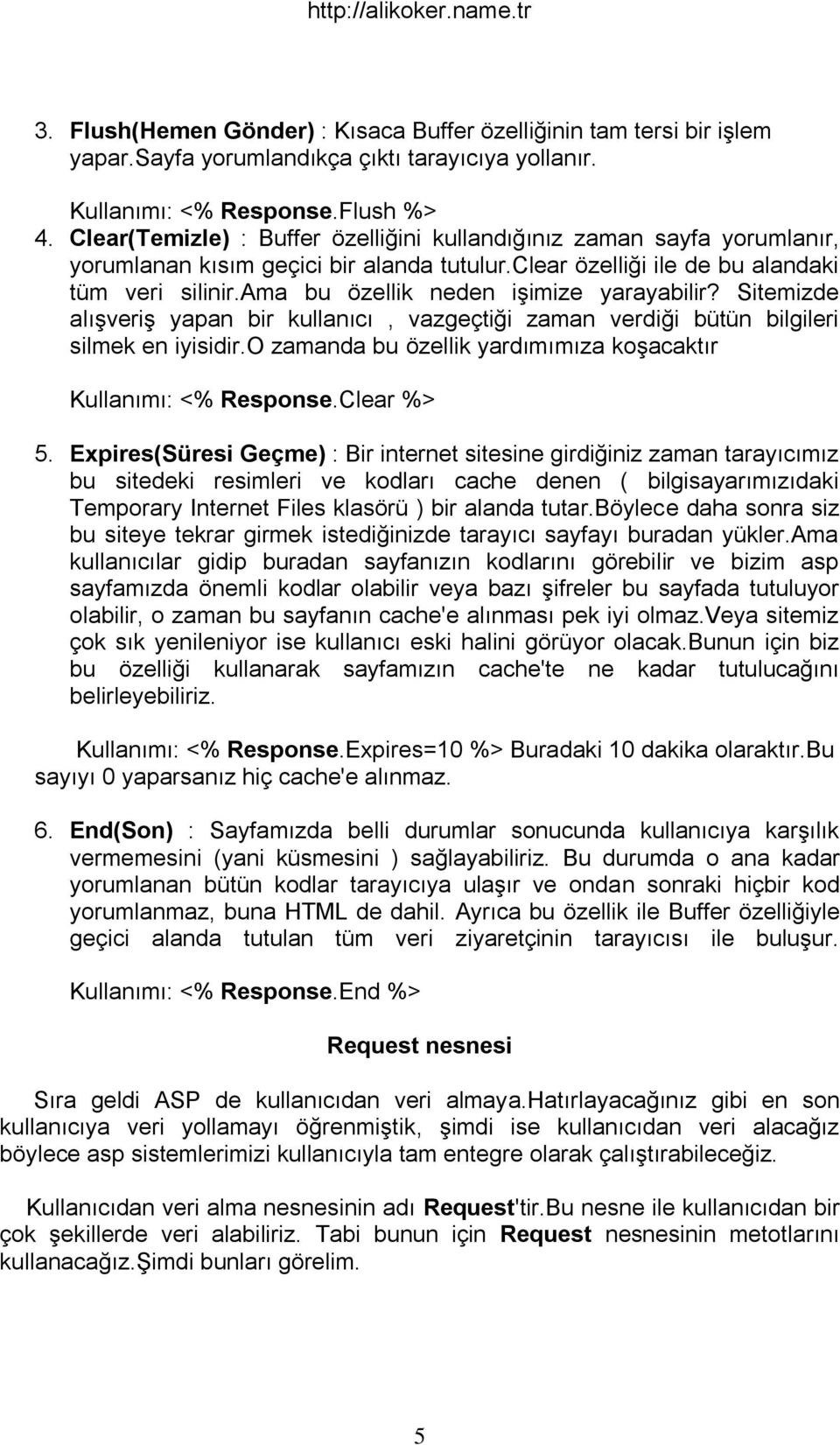 ama bu özellik neden işimize yarayabilir? Sitemizde alışveriş yapan bir kullanıcı, vazgeçtiği zaman verdiği bütün bilgileri silmek en iyisidir.