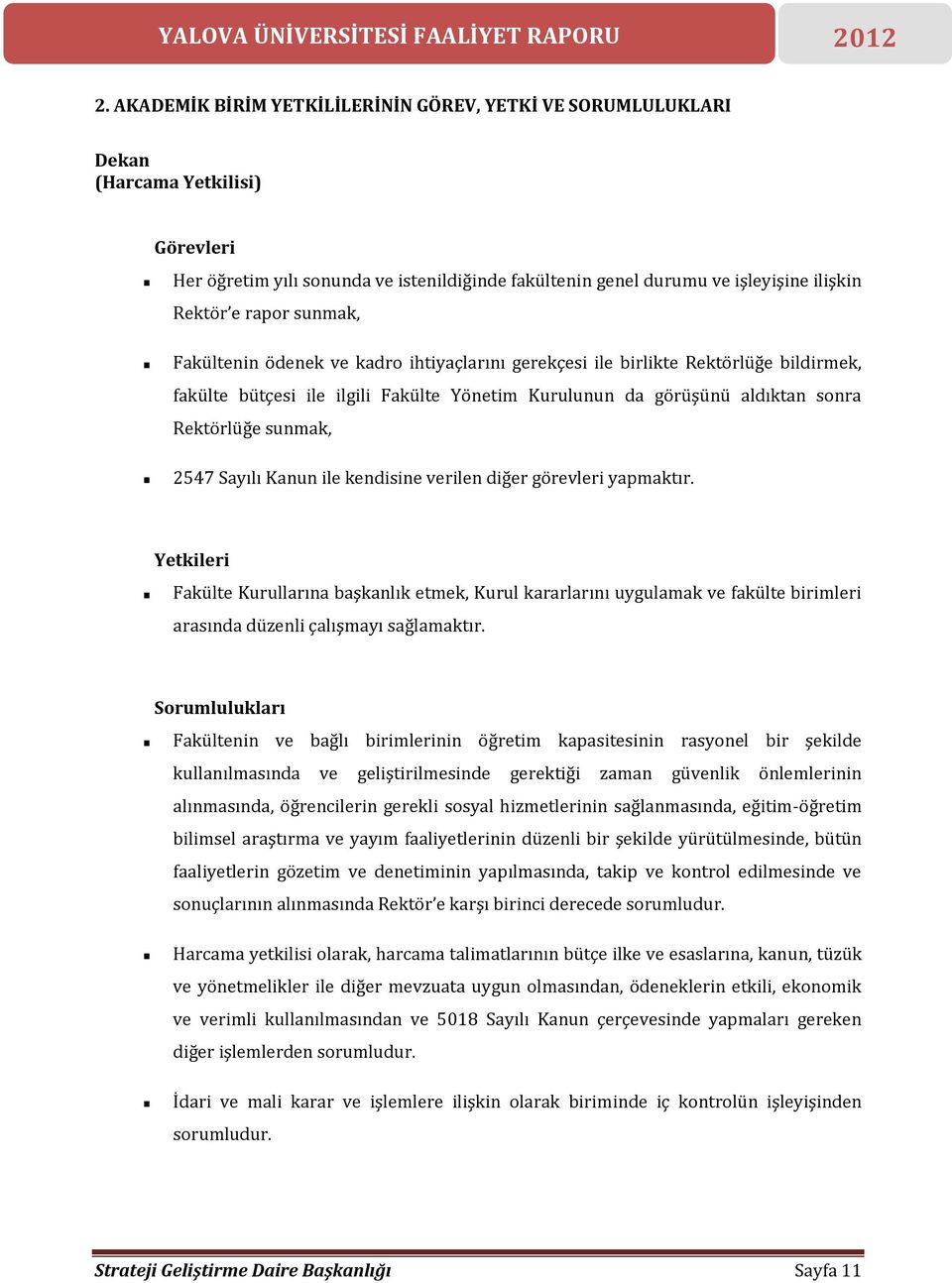 2547 Sayılı Kanun ile kendisine verilen diğer görevleri yapmaktır.