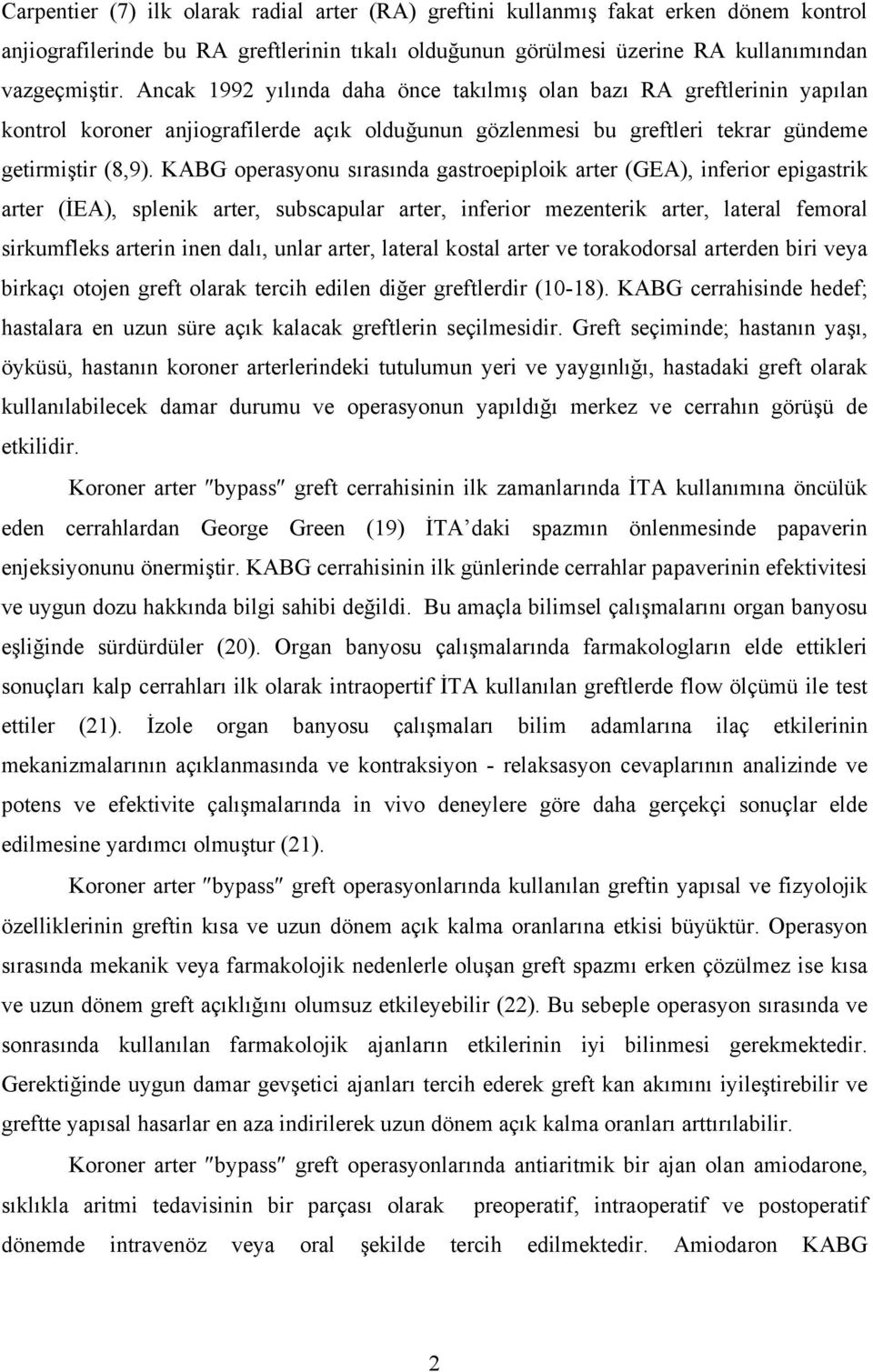 KABG operasyonu sırasında gastroepiploik arter (GEA), inferior epigastrik arter (İEA), splenik arter, subscapular arter, inferior mezenterik arter, lateral femoral sirkumfleks arterin inen dalı,