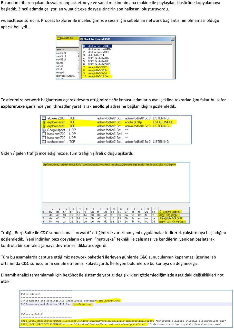 Testlerimizenetworkbağlantısınıaçarakdevamettiğimizdesözkonusuadımlarınaynışekildetekrarladığınıfakatbusefer explorer.exeiçerisindeyenithreadleryaratılarakenollo.pladresinebağlanıldığınıgözlemledik.